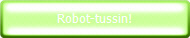 Robot-tussin!