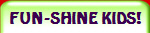 FUN-SHINE KIDS!